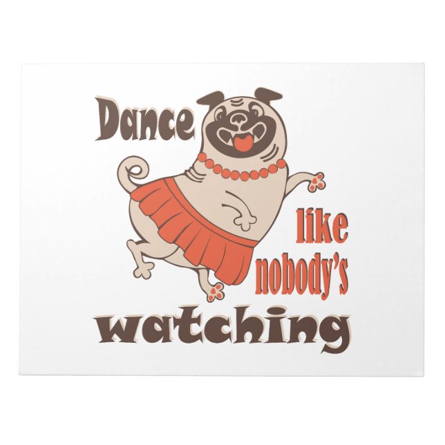 Dance like nobody is watching girly Pug Dog Notepad (Front)