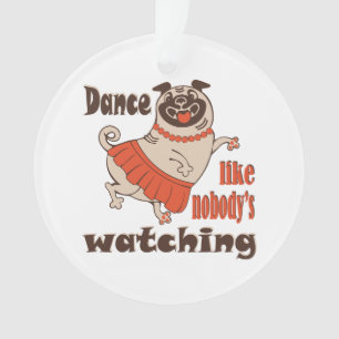 Dance like nobody is watching girly Pug Dog Ornament
