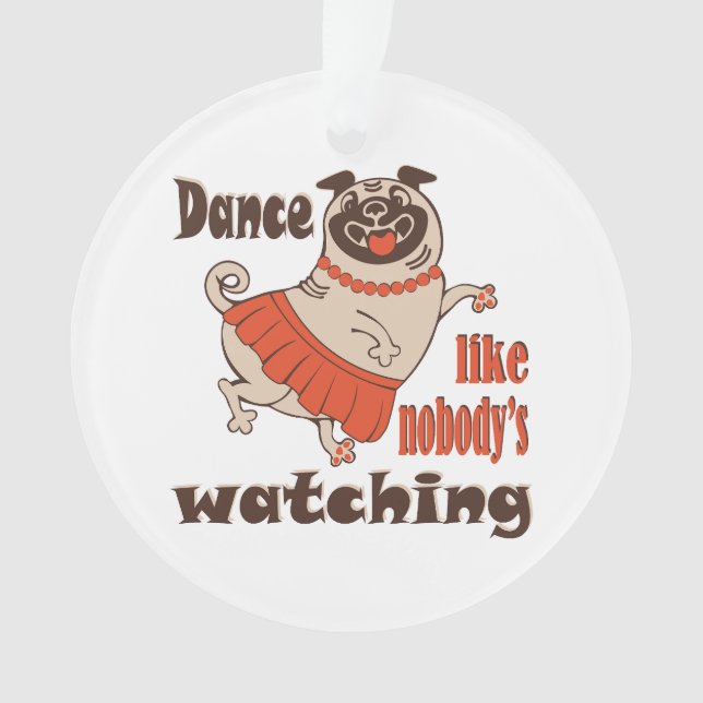Dance like nobody is watching girly Pug Dog Ornament (Front)