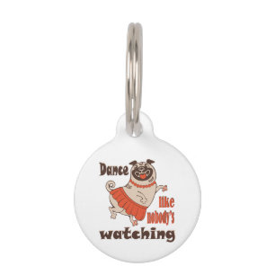 Dance like nobody is watching girly Pug Dog Pet Tag