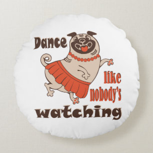 Dance like nobody is watching girly Pug Dog Round Cushion