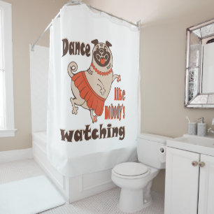 Dance like nobody is watching girly Pug Dog Shower Curtain