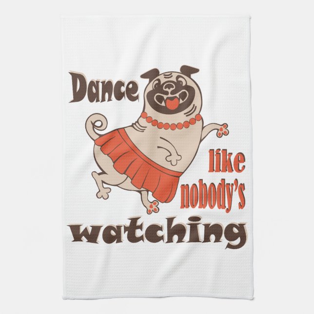 Dance like nobody is watching girly Pug Dog Tea Towel (Vertical)