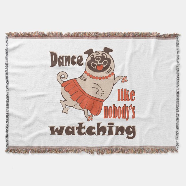Dance like nobody is watching girly Pug Dog Throw Blanket (Front)