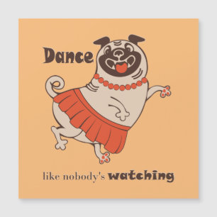 Dance like nobody is watching Pug Girl  