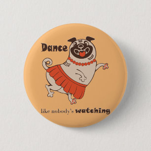 Dance like nobody is watching Pug Girl 6 Cm Round Badge