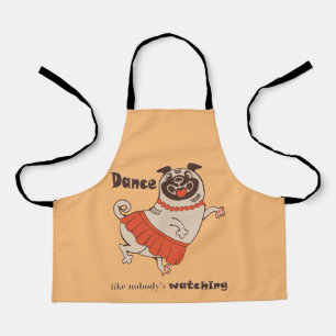 Dance like nobody is watching Pug Girl Apron