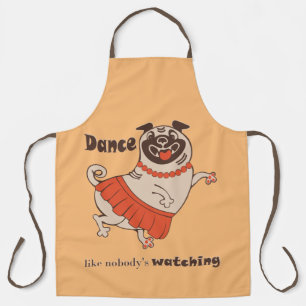Dance like nobody is watching Pug Girl   Apron