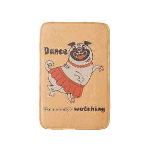 Dance like nobody is watching Pug Girl Bath Mat