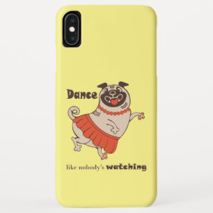 Dance like nobody is watching Pug Girl   iPhone XS Max Case