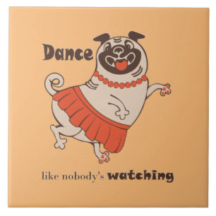 Dance like nobody is watching Pug Girl Ceramic Tile