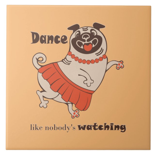 Dance like nobody is watching Pug Girl   Ceramic Tile (Front)