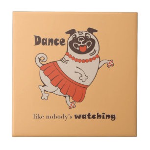 Dance like nobody is watching Pug Girl   Ceramic Tile