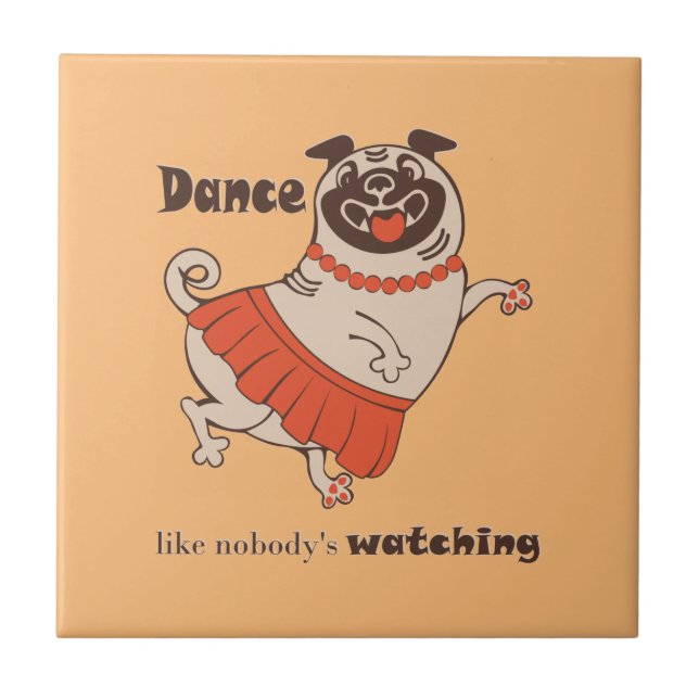 Dance like nobody is watching Pug Girl   Ceramic Tile (Front)