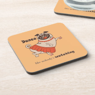 Dance like nobody is watching Pug Girl Coaster