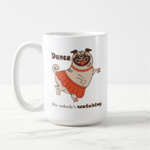 Dance like nobody is watching Pug Girl  Coffee Mug