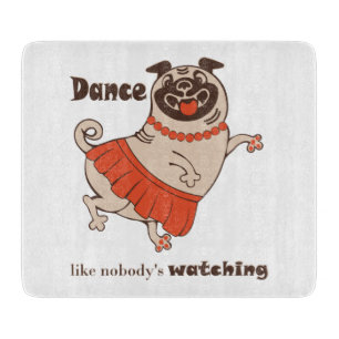 Dance like nobody is watching Pug Girl Cutting Board