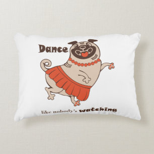 Dance like nobody is watching Pug Girl    Decorative Cushion