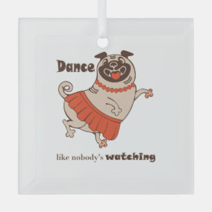 Dance like nobody is watching Pug Girl    Glass Tree Decoration