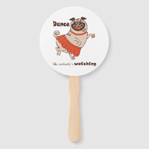 Dance like nobody is watching Pug Girl    Hand Fan