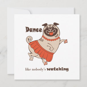 Dance like nobody is watching Pug Girl Invitation