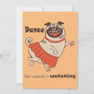 Dance like nobody is watching Pug Girl Invitation