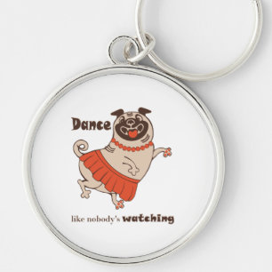 Dance like nobody is watching Pug Girl    Key Ring