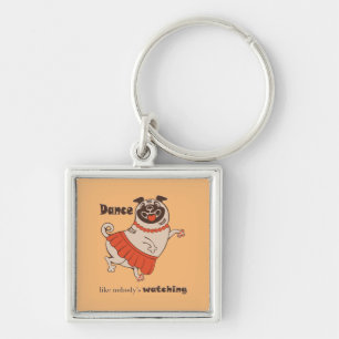 Dance like nobody is watching Pug Girl Key Ring