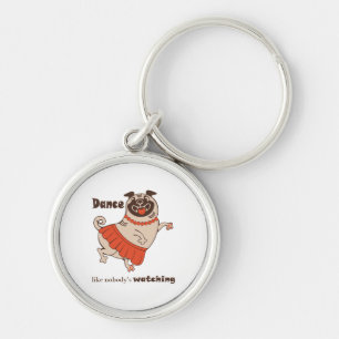 Dance like nobody is watching Pug Girl    Key Ring