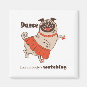 Dance like nobody is watching Pug Girl Magnet