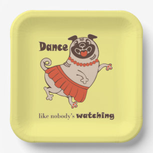Dance like nobody is watching Pug Girl Paper Plate