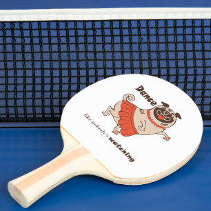 Dance like nobody is watching Pug Girl  Ping Pong Paddle