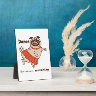 Dance like nobody is watching Pug Girl Plaque