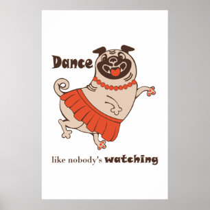 Dance like nobody is watching Pug Girl    Poster
