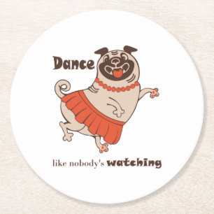 Dance like nobody is watching Pug Girl Round Paper Coaster