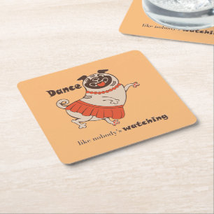 Dance like nobody is watching Pug Girl Square Paper Coaster