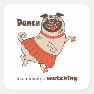 Dance like nobody is watching Pug Girl Square Sticker