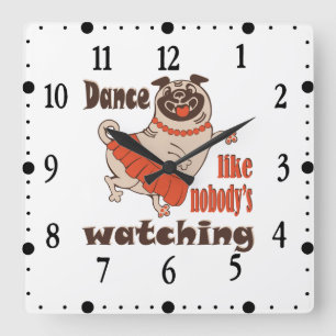 Dance like nobody is watching Pug Girl   Square Wall Clock
