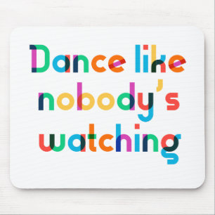 Dance like nobody’s watching mouse pad