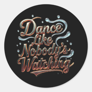 Dance Like Nobody's Watching Classic Round Sticker