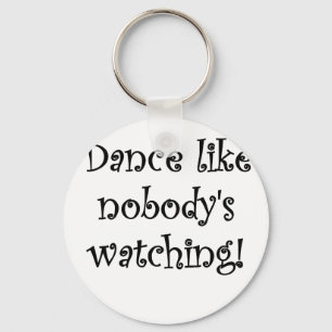 Dance like Nobodys Watching Key Ring