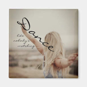 Dance like nobody's watching magnet