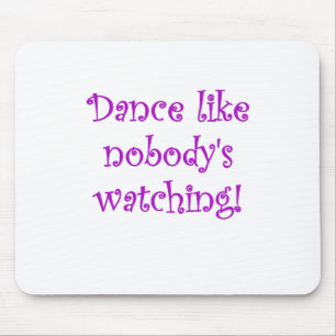 Dance like Nobodys Watching Mouse Pad