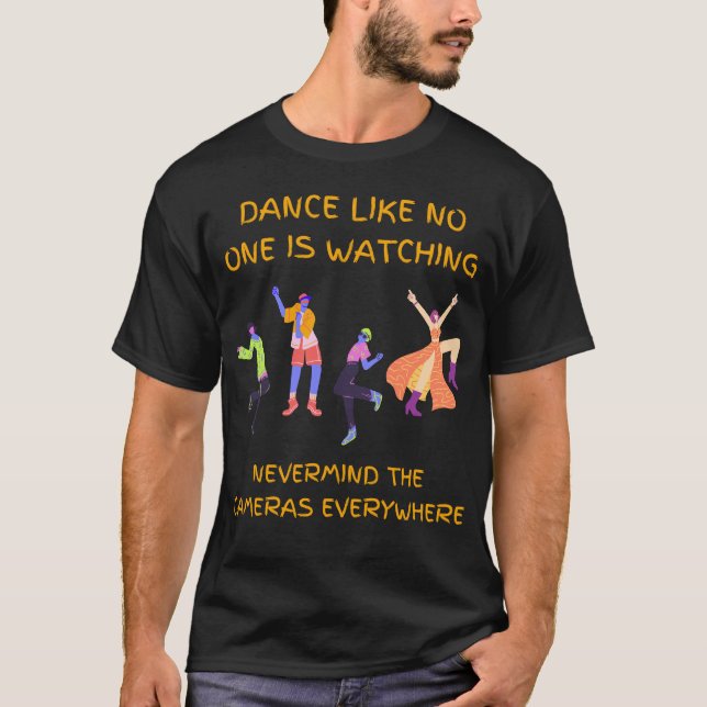 Dance Like Nobody's Watching T-Shirt (Front)