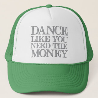Dance Like You Need the Money © Trucker Hat
