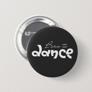 Dance Lover Gift Born To Dance Typography 6 Cm Round Badge