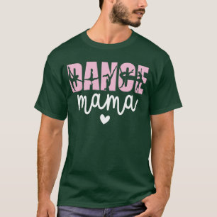 Dance Mama Dance Mother Of A Dancer Dancing Mom fu T-Shirt