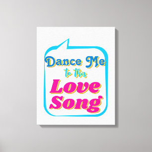 Dance Me To This LOVE SONG, Wall Art