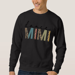 Dance Mimi Of A Dancer Mimi Dancing Leopard Mother Sweatshirt