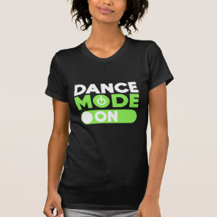 Dance Mode On T-Shirt